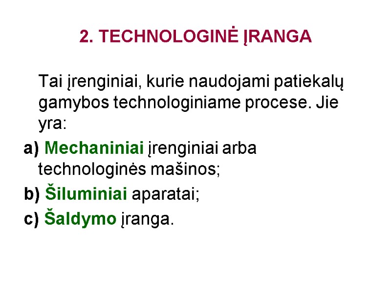 2. TECHNOLOGINĖ ĮRANGA  Tai įrenginiai, kurie naudojami patiekalų gamybos technologiniame procese. Jie yra: